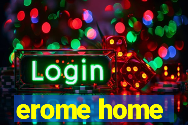 erome home